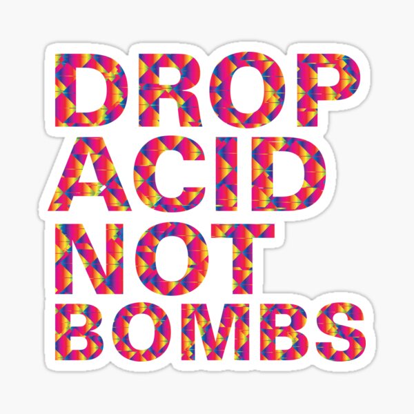 drop acid.. not bombs Sticker