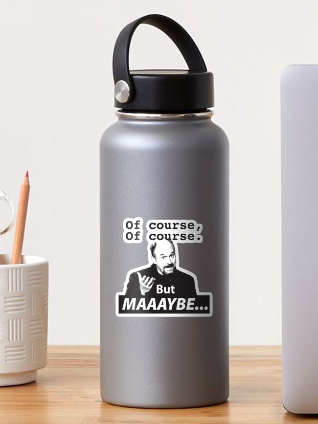 Of Course, but Maybe - Louis Ck - Sticker