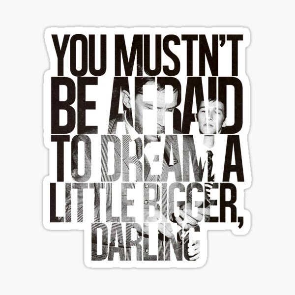 Item preview, You Mustn't Be Afraid To Dream A Little Bigger, Darling designed and sold by hannahollywood.