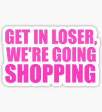 Pegatina Get In Loser, We're Going Shopping