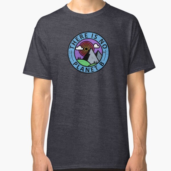 There is No Planet B Classic T-Shirt