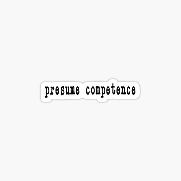Presume Competence Sticker
