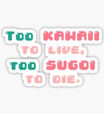 ♡ Too kawaii to live, too sugoi to die ♡ (2) Sticker