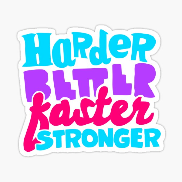 Harder Better Faster Stronger Sticker By Suburbia Redbubble 