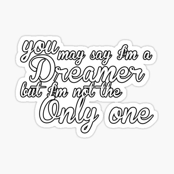 you-may-say-i-m-a-dreamer-white-text-sticker-for-sale-by