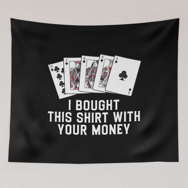 Item preview, I bought this graphic with your money Poker design designed and sold by inspiredtrend.