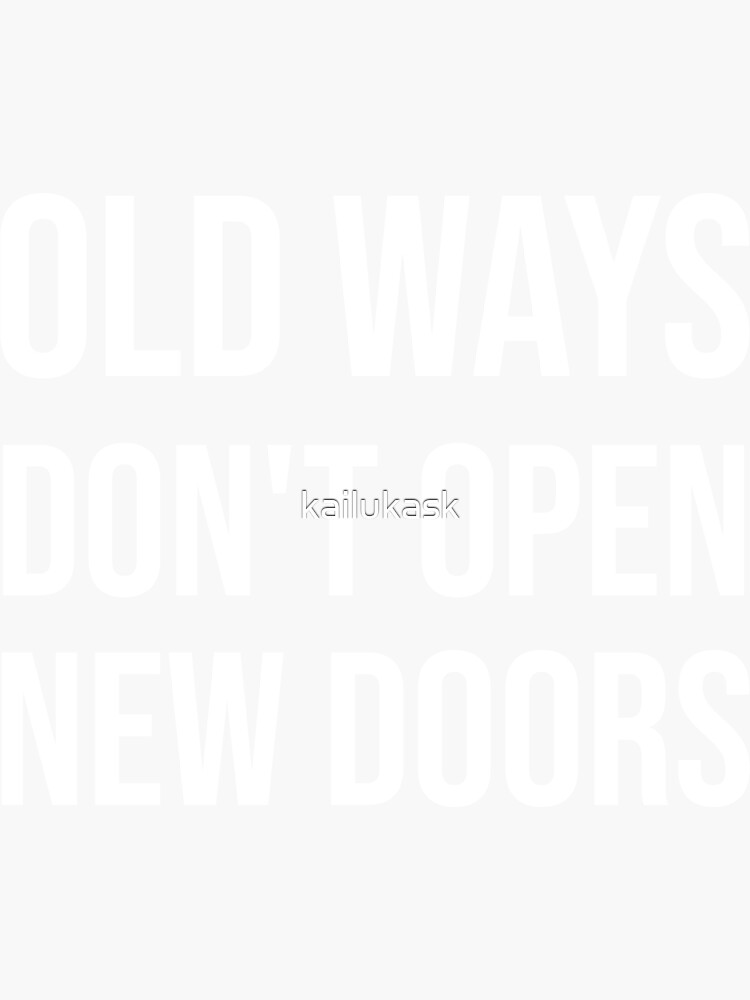 Old Ways Do Not Open New Doors Sticker By Kailukask Redbubble