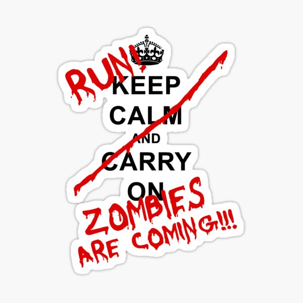 "Keep Calm And Carry On RUN! Zombies Are Coming!" Sticker for Sale by
