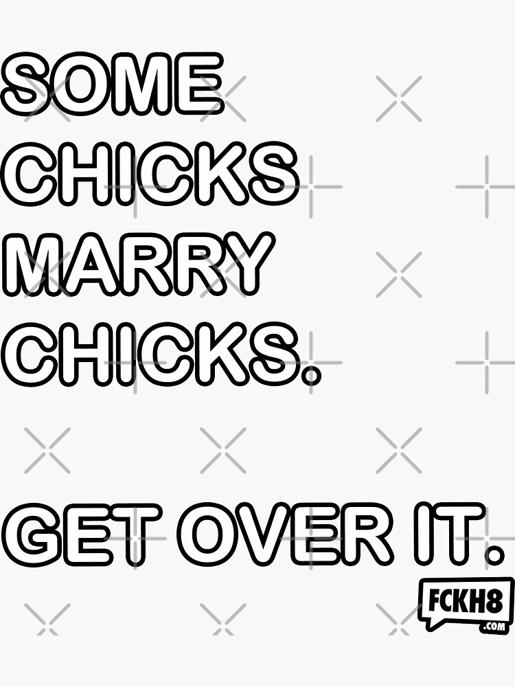 Some Chicks Marry Chicks Get Over It Left Sticker By Nmarryat Redbubble 1515