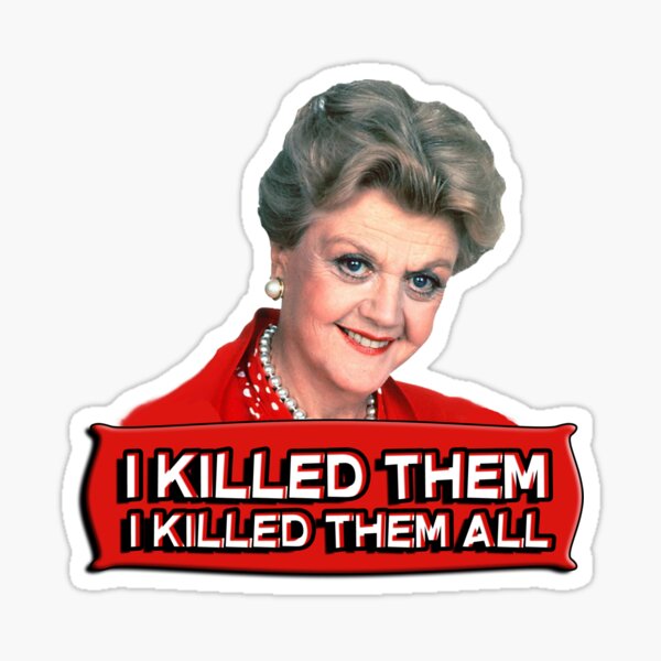 Angela Lansbury (Jessica Fletcher) Murder she wrote confession. I killed them all. Sticker