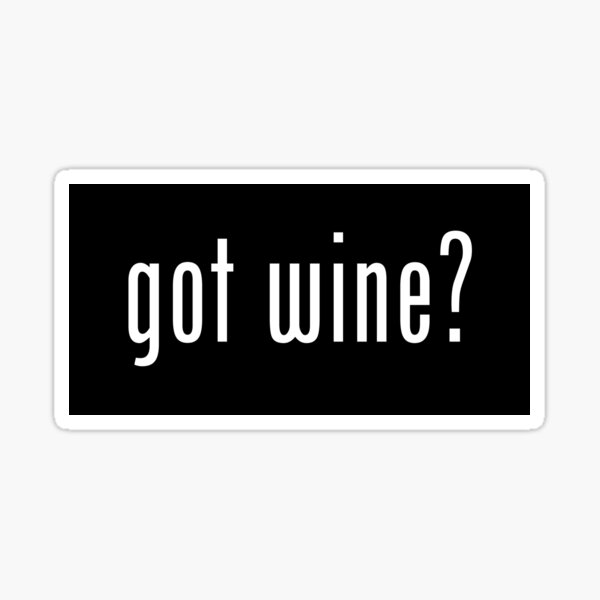 got wine? sticker Sticker
