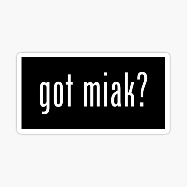 Item preview, got miak? sticker designed and sold by tuliptreetees.