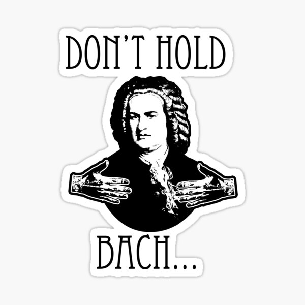 Don't Hold Bach... Sticker