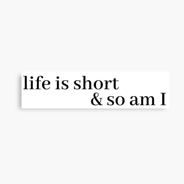 life is short and so am i Canvas Print