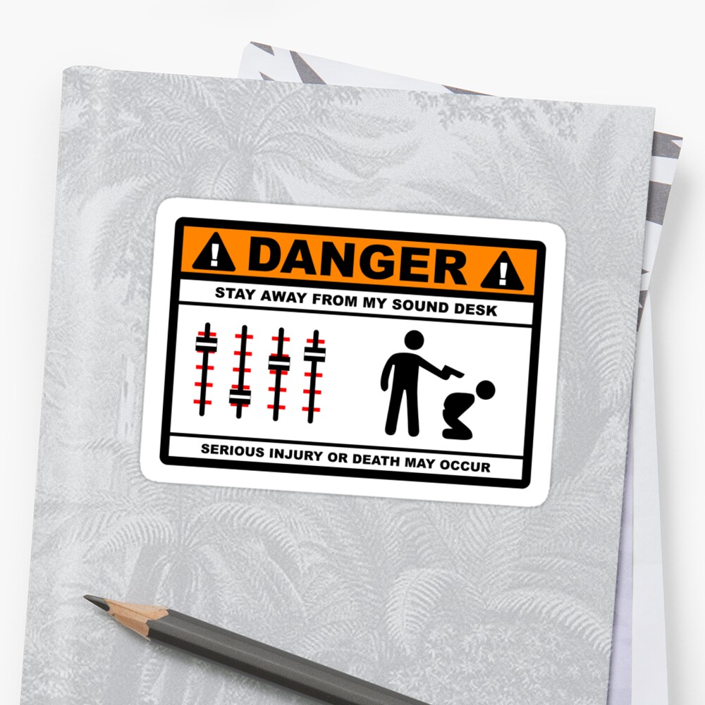 Danger Stay Away From My Sound Desk Sticker By Barnsleynut