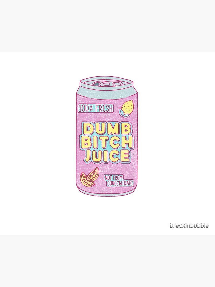 Dumb Bitch Juice Can by breckinbubble