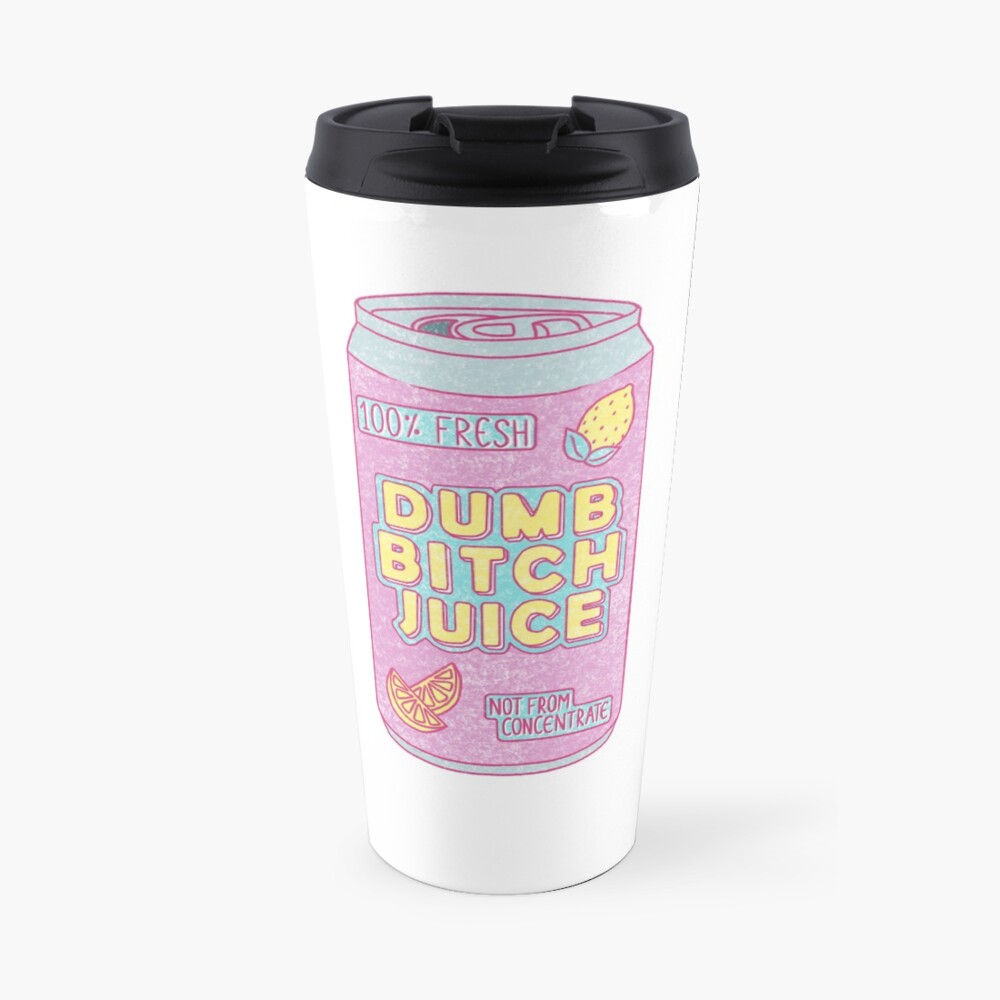 Dumb Bitch Juice Can Travel Mug