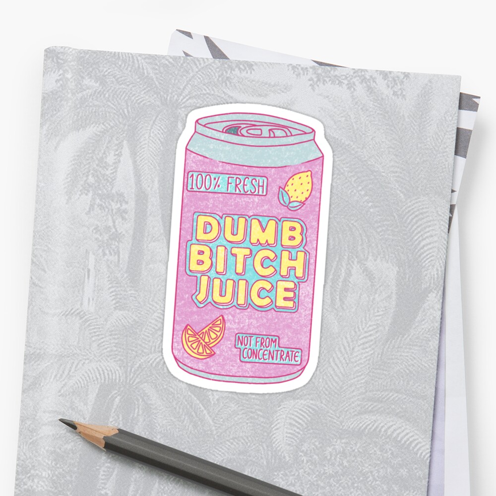 Dumb Bitch Juice Can Sticker By Breckinbubble Redbubble