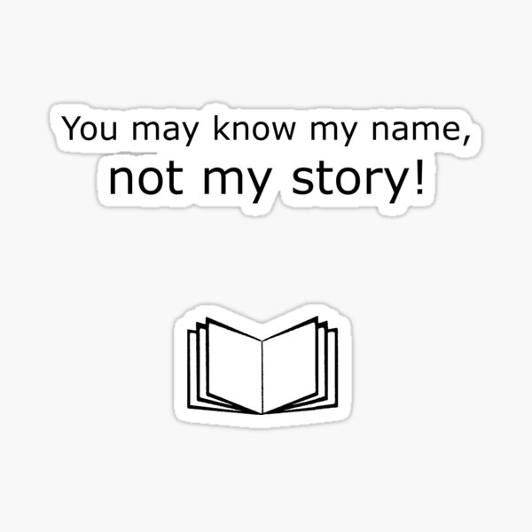 you-may-know-my-name-not-my-story-with-picture-sticker-for-sale