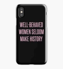 Well-Behaved Women Seldom Make History iPhone Case