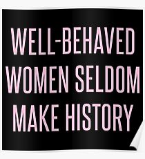 Well-Behaved Women Seldom Make History Poster