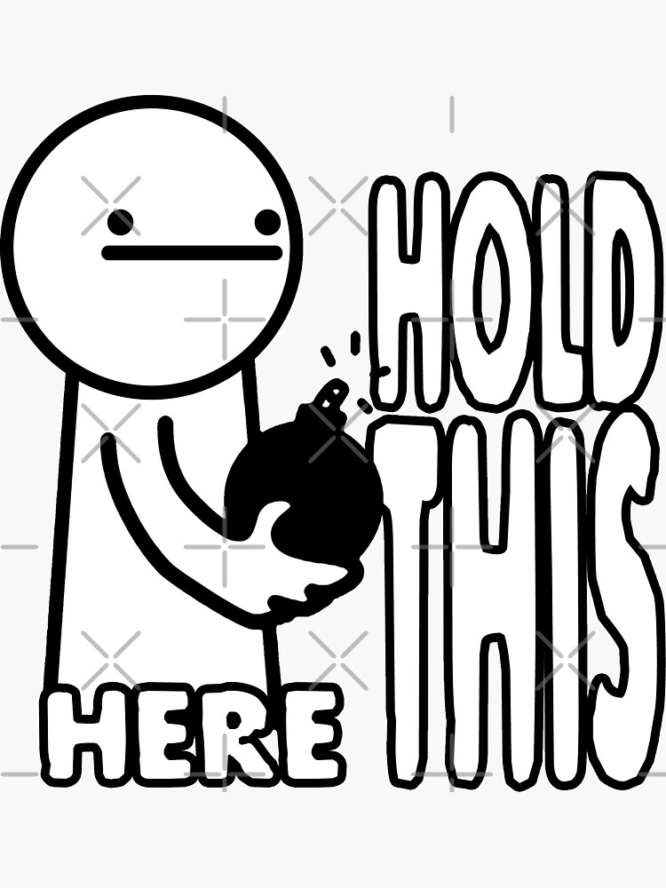 "Here Hold This" Sticker by daveb72 Redbubble