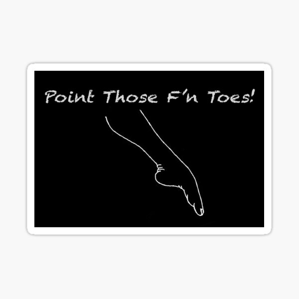 Point Those F'n Toes! Sticker Sticker