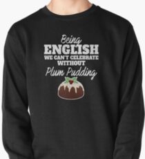 Being English we can't celebrate without Plum Pudding Graphic National food dish Desserts for Food Pullover Sweatshirt