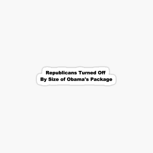 Item preview, Republicans Turned Off By Size of Obama's Package designed and sold by Dallas ..