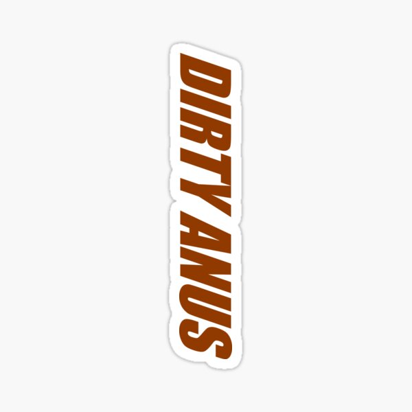 Item preview, Dirty Anus designed and sold by AmbroseCadwell.