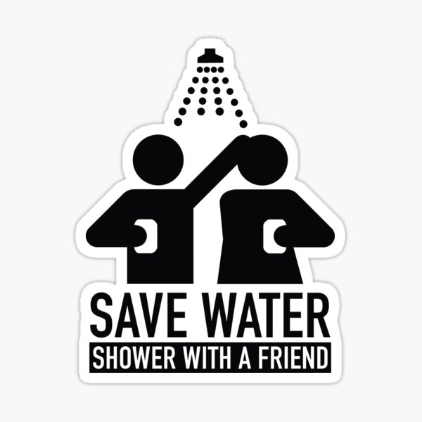 "Save Water Shower With A Friend" Sticker by AmazingVision Redbubble