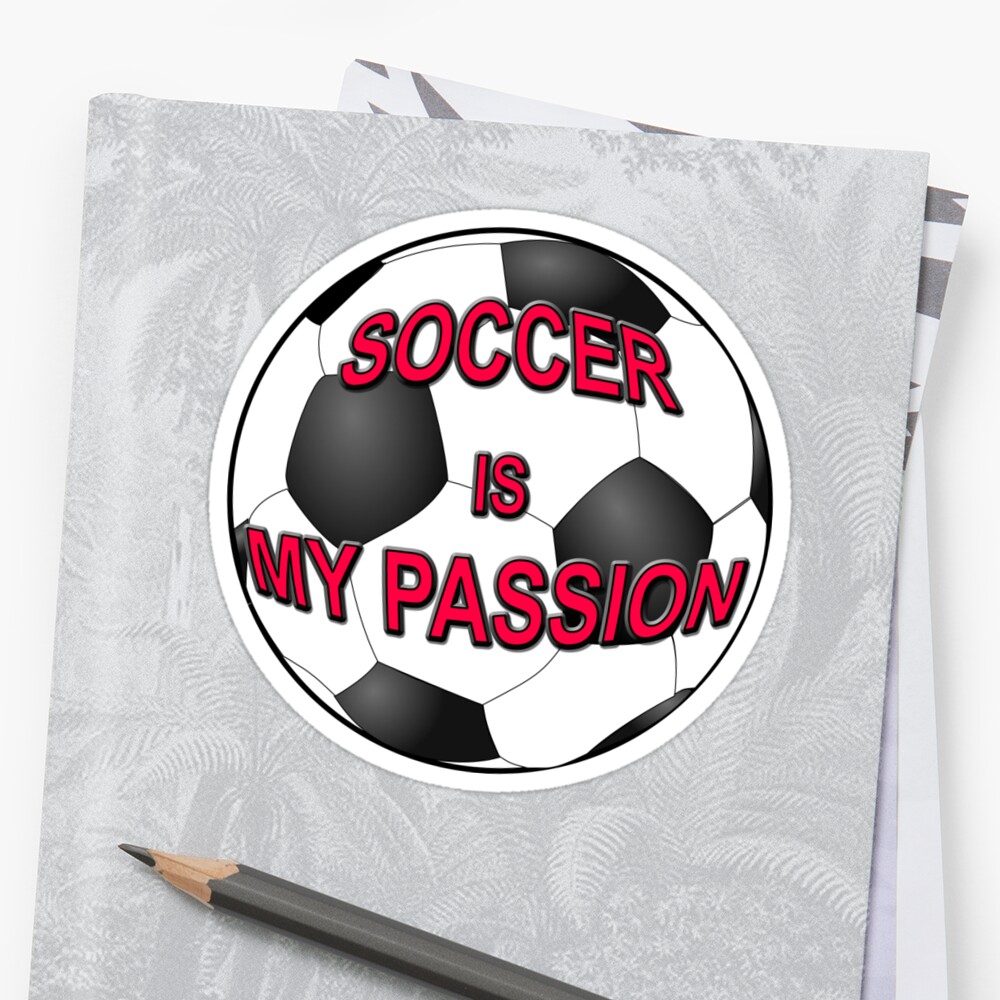 "Soccer Is My Passion" Sticker By Almdrs | Redbubble