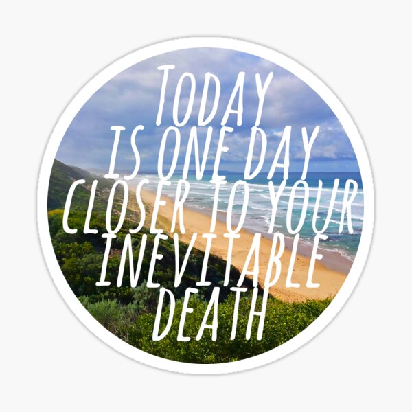 Item preview, Today is One Day Closer To Your Inevitable Death designed and sold by scribbledeath.