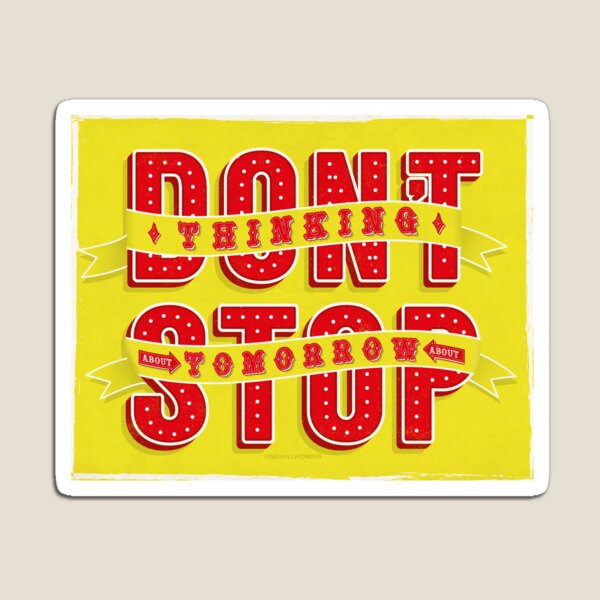 Don't Stop Thinking About Tomorrow Magnet