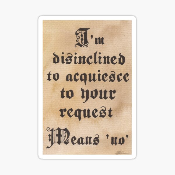 Disinclined to Acquiesce Sticker