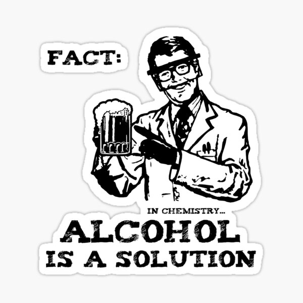 Artikel-Vorschau von Alkohol ist eine Lösung in der Chemie, designt und verkauft von TheShirtYurt.