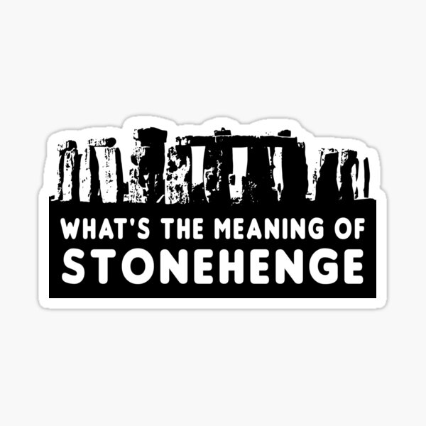 Item preview, What's the meaning of stonehenge ? designed and sold by Grunger71.