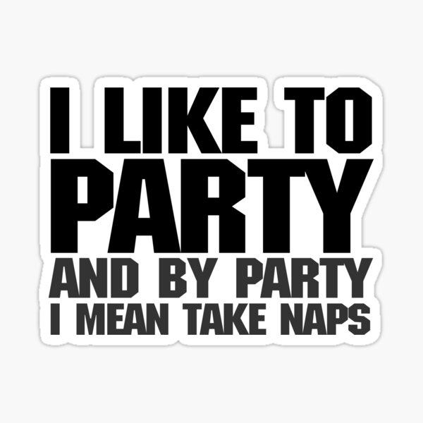 Item preview, I like to party. And by party I mean take naps. designed and sold by digerati.