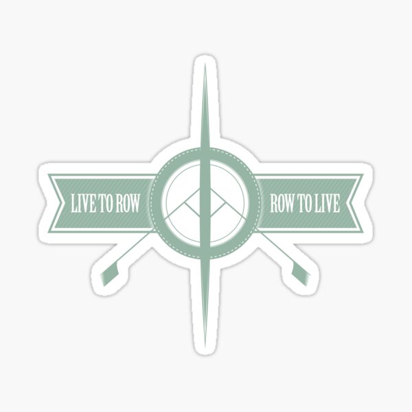 Live to Row - Row to Live Sticker