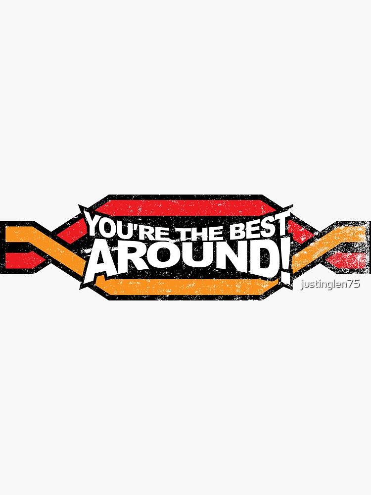 "You're the BEST! AROUND!" Sticker for Sale by justinglen75 Redbubble