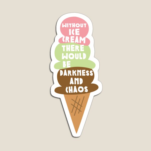Item preview, Without ice cream there would be darkness and chaos designed and sold by artack.