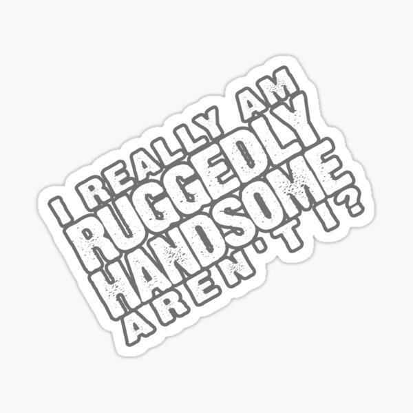 Ruggedly Handsome Sticker