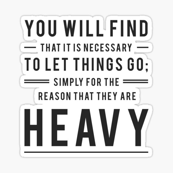 you-will-find-that-it-is-necessary-to-let-things-go-simply-for-the