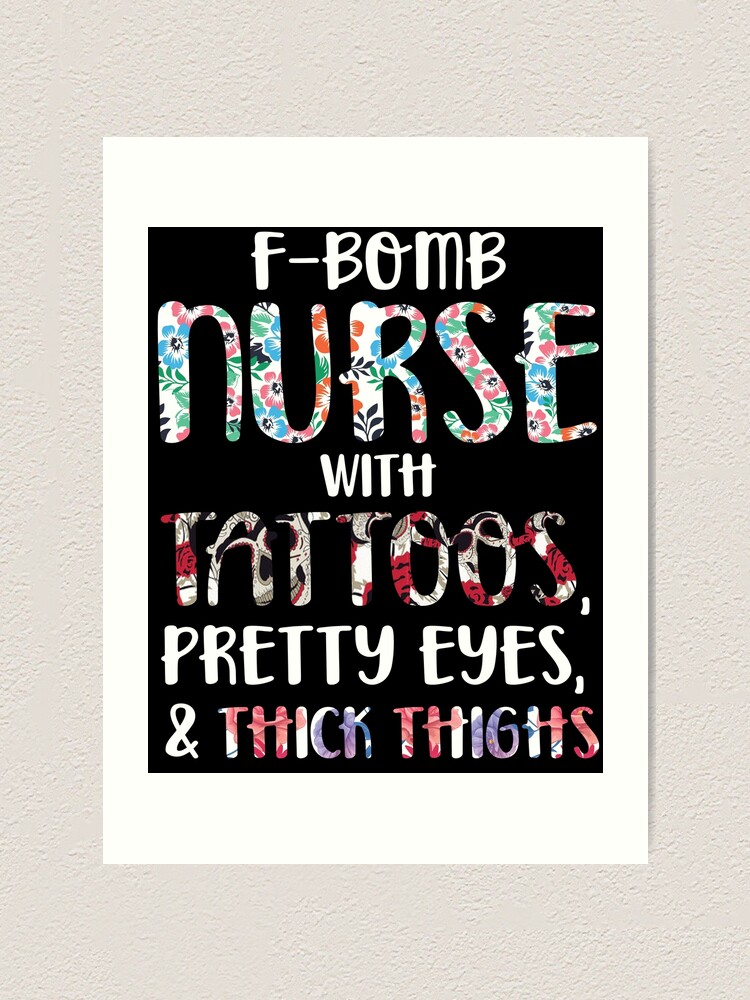 F-Bomb Nurse with Tattoos, Pretty Eyes, Thick Thighs, and Thin Patience T- Shirt Art Print for Sale by Anazzy
