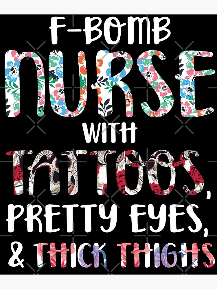 F-Bomb Nurse with Tattoos, Pretty Eyes, Thick Thighs, and Thin Patience T- Shirt Art Print for Sale by Anazzy