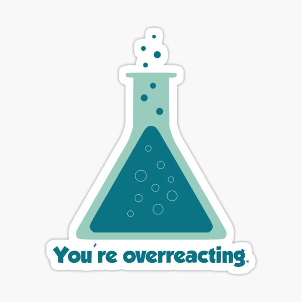 Item preview, You're Overreacting Chemistry Science Beaker designed and sold by TheShirtYurt.