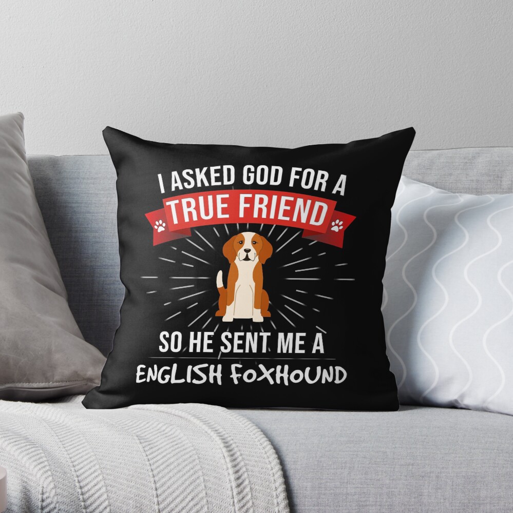 I Asked God For A True Friend So He Sent Me A English Foxhound - Gift For Lover Of English Foxhound Throw Pillow