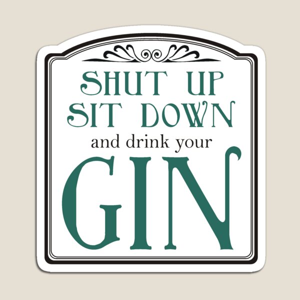 Item preview, Shut Up, Sit Down and Drink Your Gin designed and sold by QueenHare.