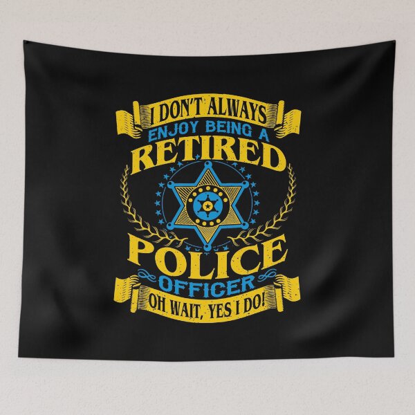 Item preview, I Don't Always Enjoy Being a Retired Police Officer  designed and sold by tagtrinidad.