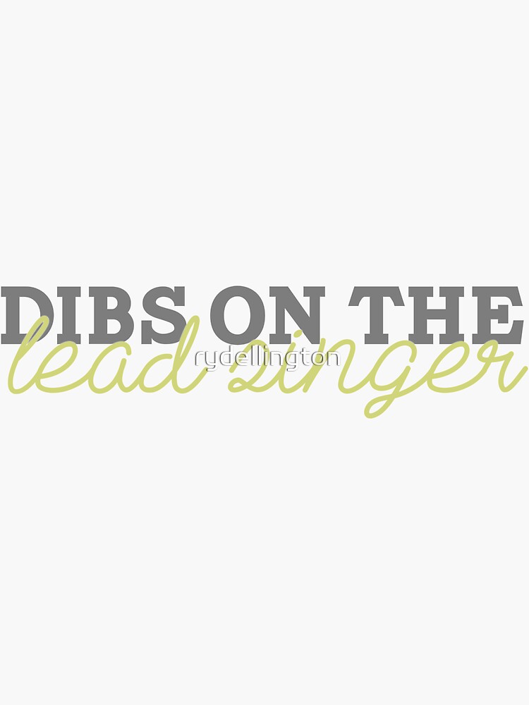 dibs-on-the-lead-singer-sticker-by-rydellington-redbubble